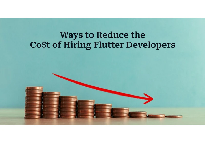 How to Reduce the Cost of Hiring Flutter Developers