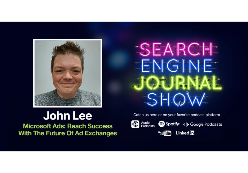 Microsoft Ads: Reach Success With The Future Of Ad Exchanges - Ep. 273 via @sejournal, @lorenbaker