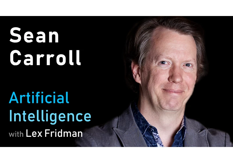 Sean Carroll: The Nature of the Universe, Life, and Intelligence