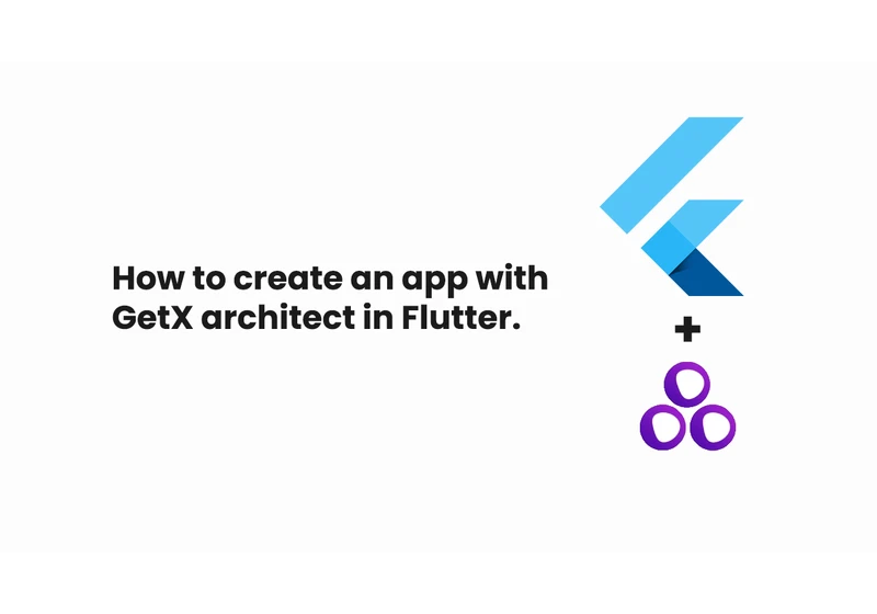 How to create an app with GetX architect in Flutter.