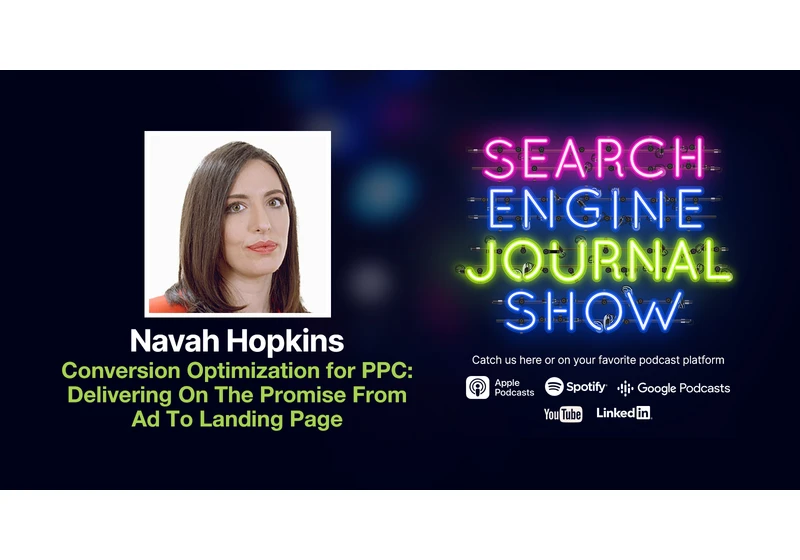 Conversion Optimization for PPC: Delivering On The Promise From Ad To Landing Page - Ep. 310 via @sejournal, @lorenbaker