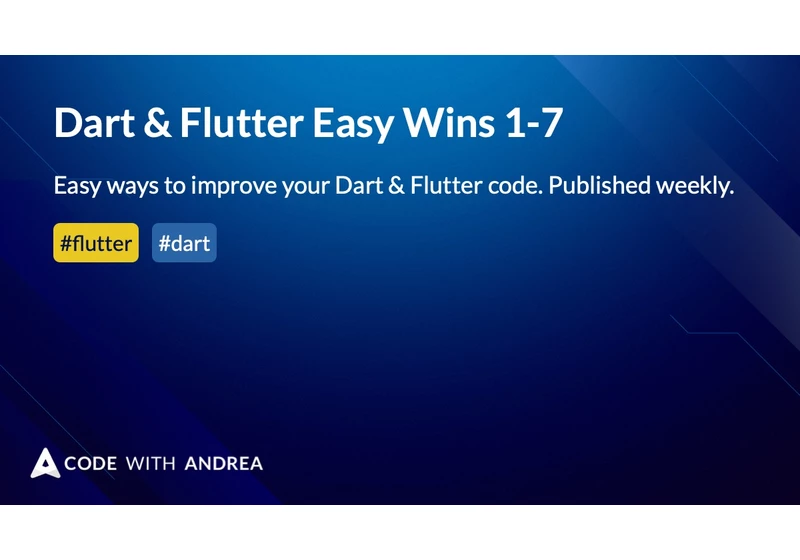 Dart & Flutter Easy Wins 1-7
