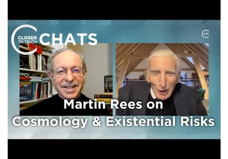 Martin Rees on Cosmology and Existential Risk | Closer To Truth Chats