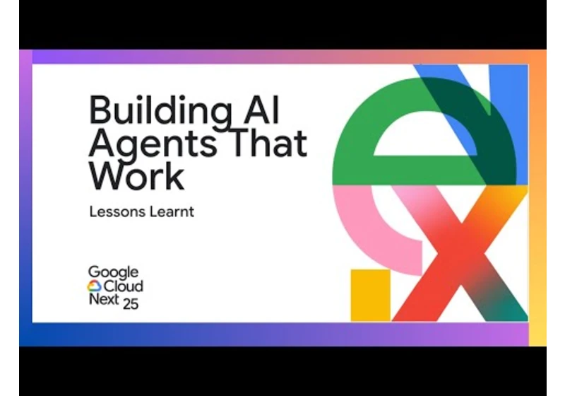 Building AI Agents That Work - Talk at Google NEXT