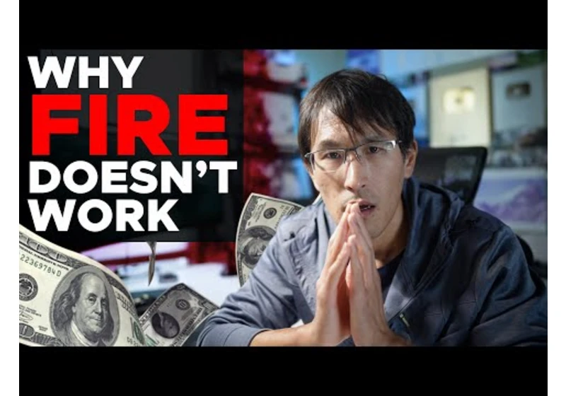Why FIRE doesn't work.  My problem with Financial Independence Retire Early.