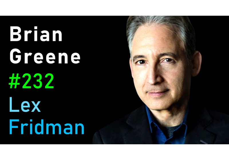 #232 – Brian Greene: Quantum Gravity, Big Bang, Aliens, Life, Death, and Meaning