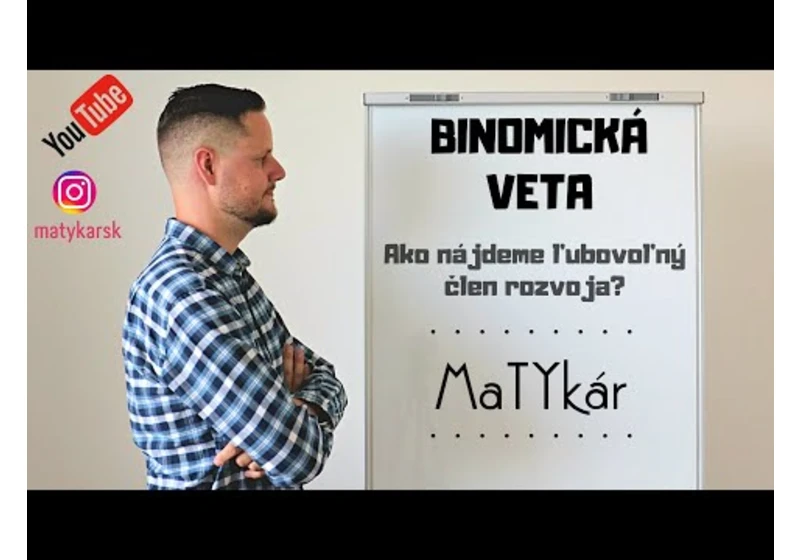 BINOMICKÁ VETA - Ako nájdeme ľubovoľný člen rozvoja?