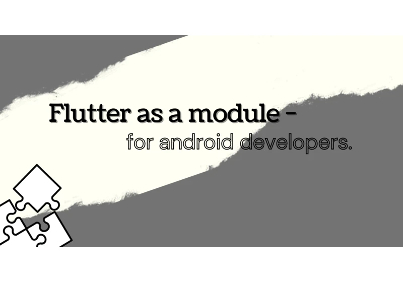 Flutter as a module for Android Developers