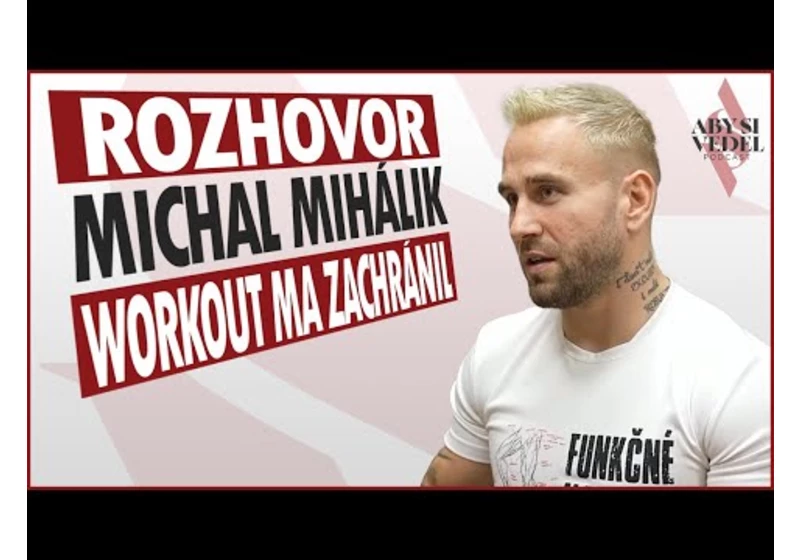 Bývalý bachar "Workout ma zachránil" Michal Mihálik