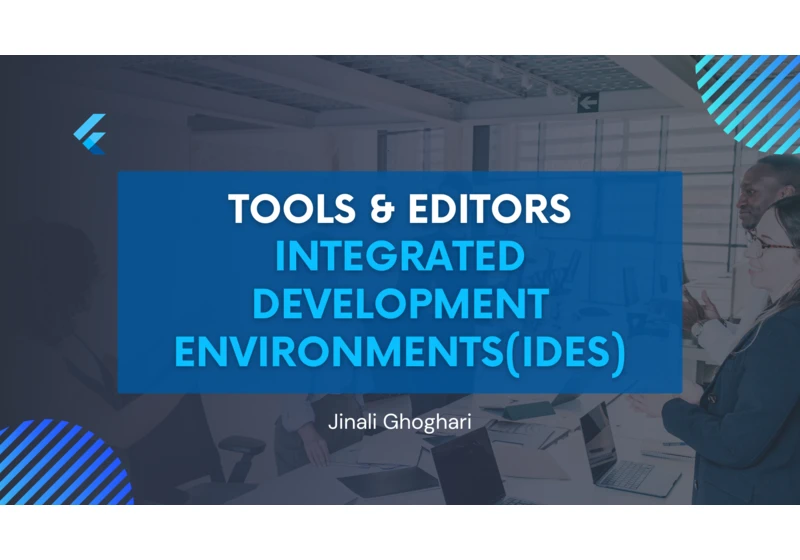 Tools & Editors in Flutter: Integrated Development Environments(IDEs)