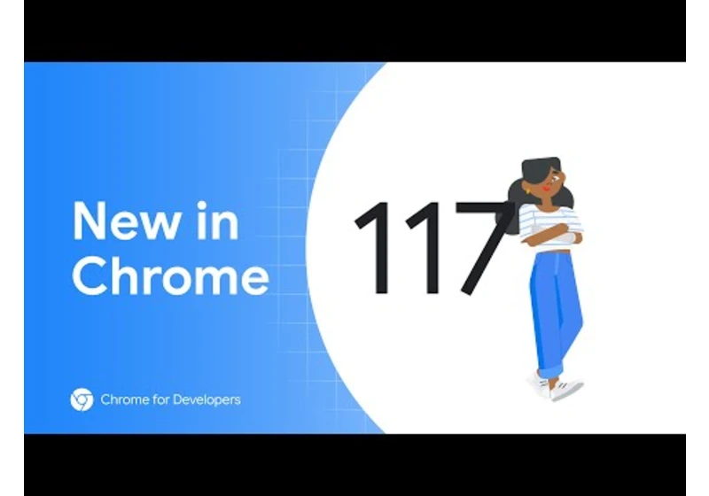 New in Chrome 117: CSS for smooth entry & exit animations, array group, streamlined local overrides