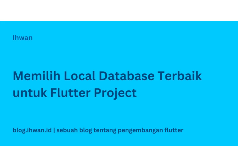 Memilih Local Database terbaik untuk Flutter Project