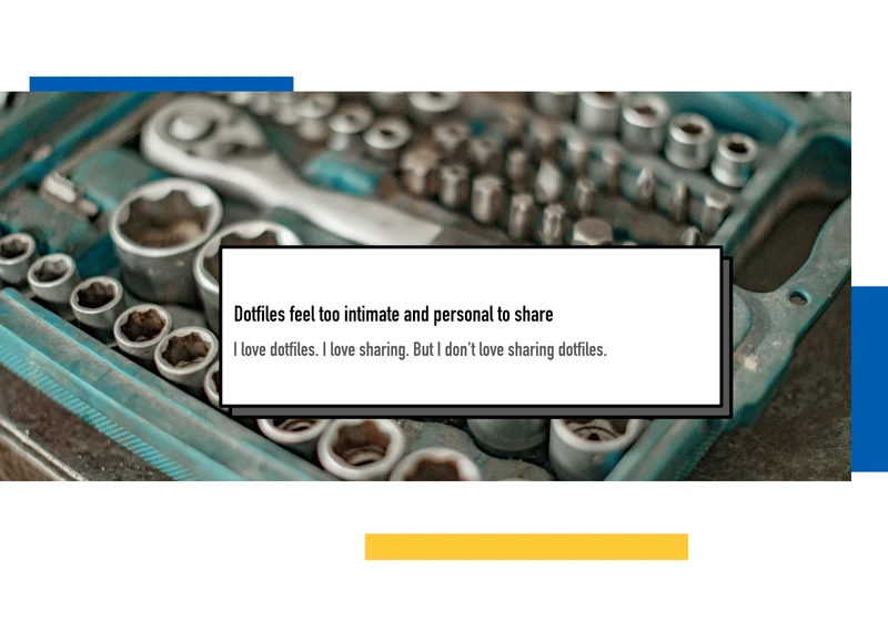Dotfiles feel too intimate and personal to share