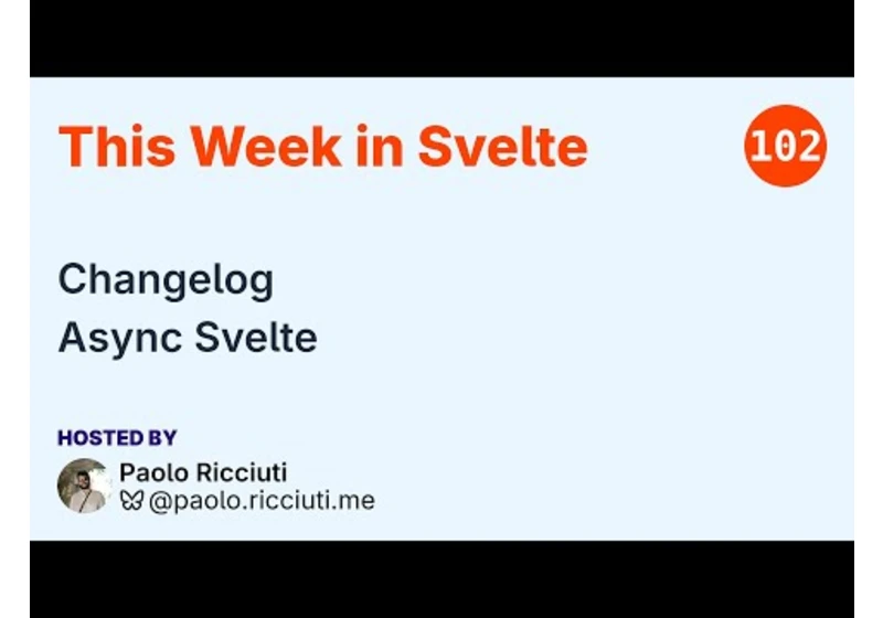 This Week in Svelte, Ep. 102 — Changelog, Async Svelte