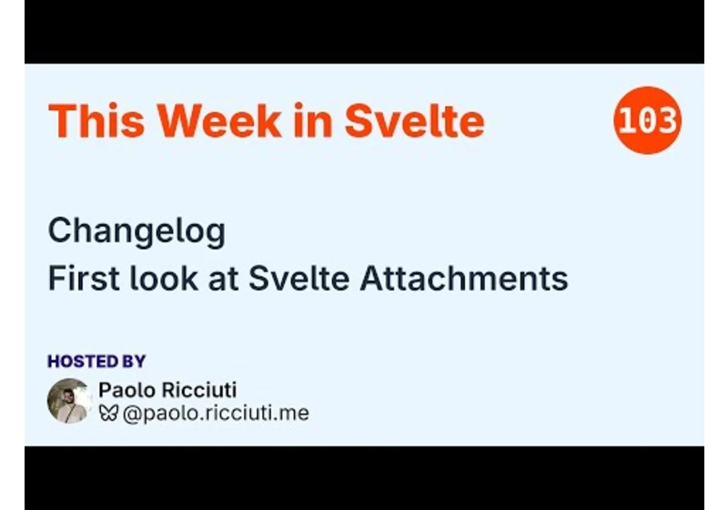 This Week in Svelte, Ep. 103 — Changelog, Attachments