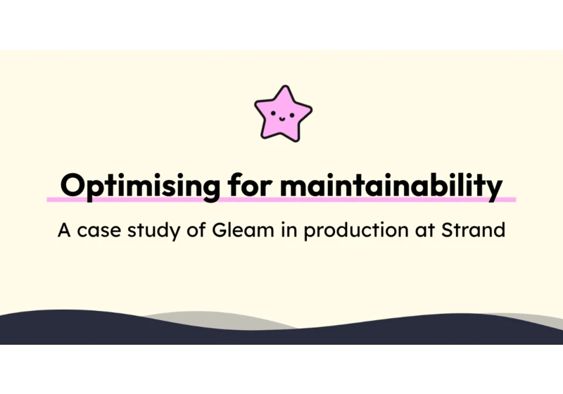 Optimising for maintainability – Gleam in production at Strand
