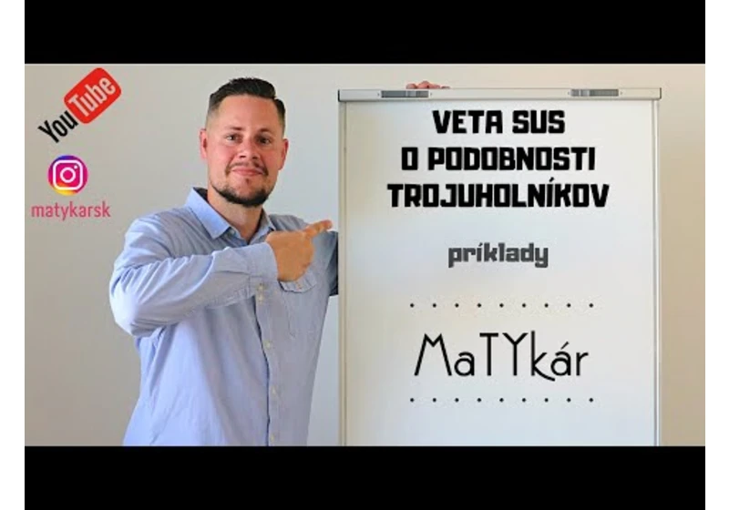 VETA SUS o PODOBNOSTI TROJUHOLNÍKOV - príklady