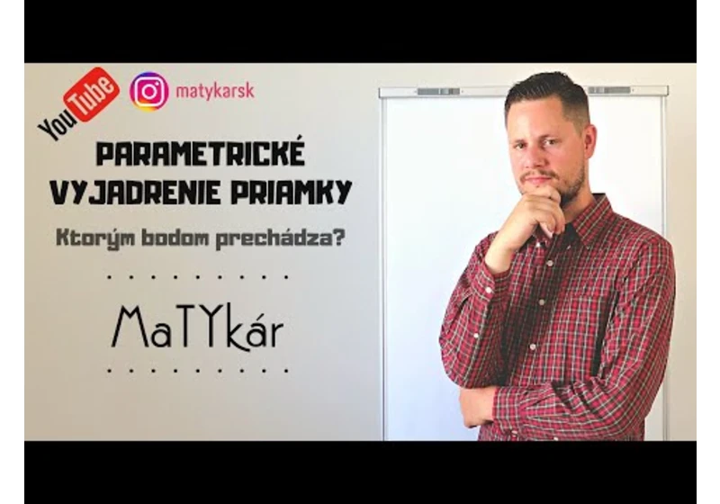 PARAMETRICKÉ VYJADRENIE PRIAMKY - Ktorými bodmi PRECHÁDZA?