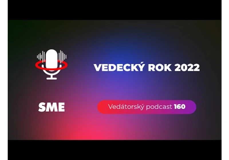 Vedátorský podcast 160 – Vedecký rok 2022