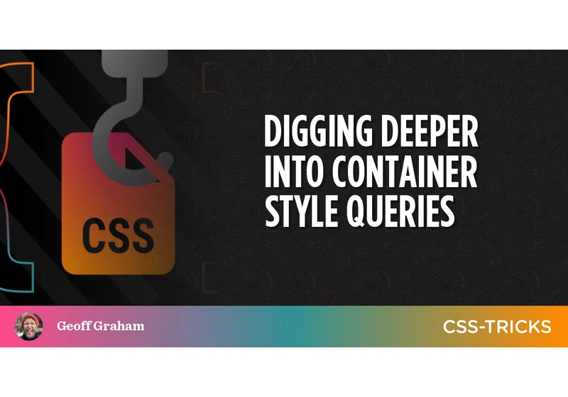 Digging Deeper Into Container Style Queries