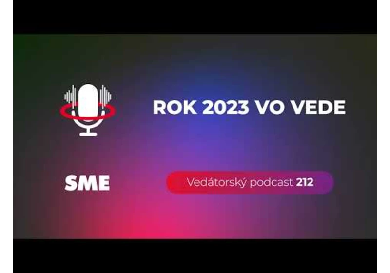 Vedátorský podcast 212 – Rok 2023 vo vede