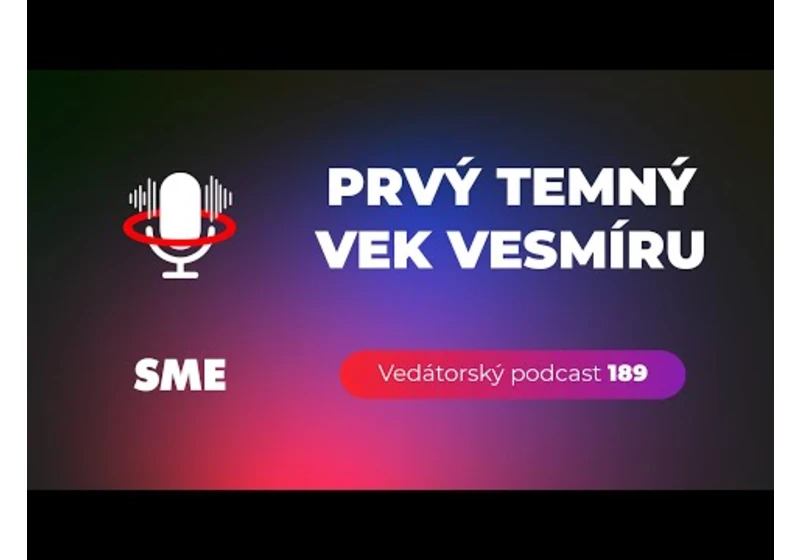 Vedátorský podcast 189 – Prvý temný vek vesmíru