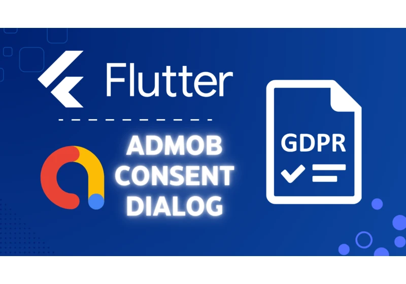 AdMob UMP SDK in Flutter - Implement your GDPR dialog