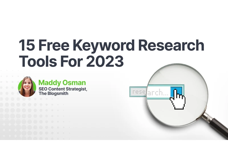 15 Free Keyword Research Tools For 2023 via @sejournal, @MaddyOsman