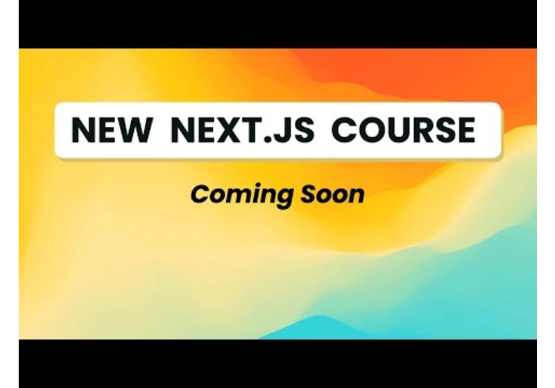 New Next js Course Coming Soon!