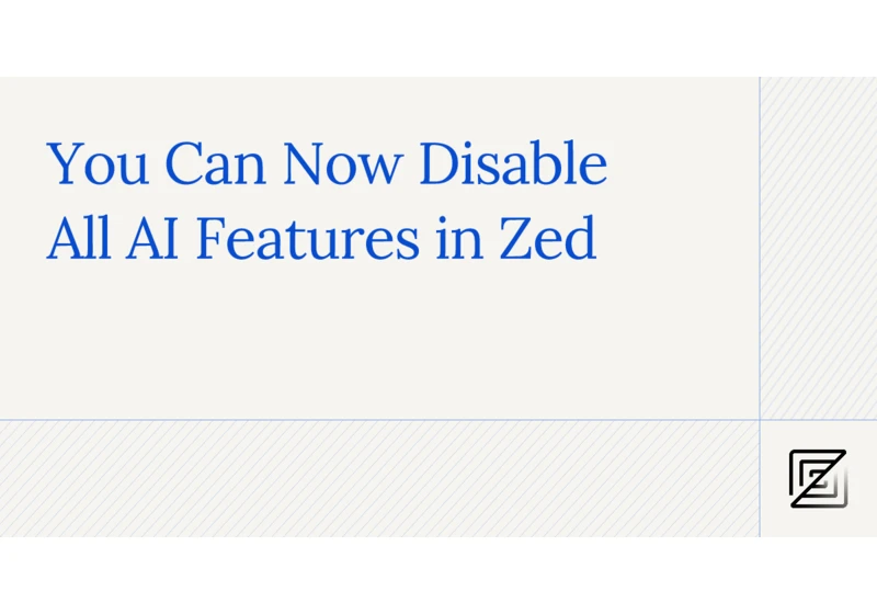 You Can Now Disable All AI Features in Zed