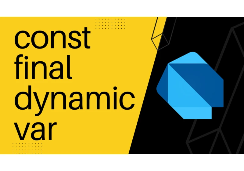 const, final, dynamic, var... when and why?