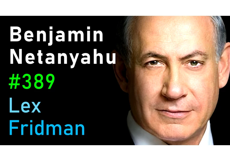 #389 – Benjamin Netanyahu: Israel, Palestine, Power, Corruption, Hate, and Peace