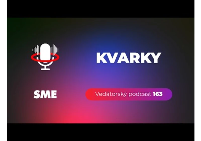 Vedátorský podcast 163 – Kvarky
