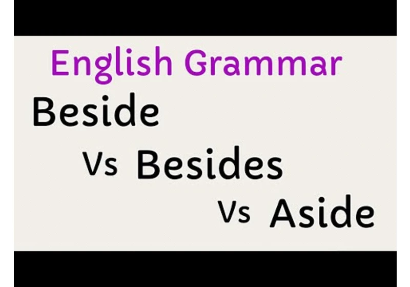 Beside or Besides or Aside? English Grammar Exercise