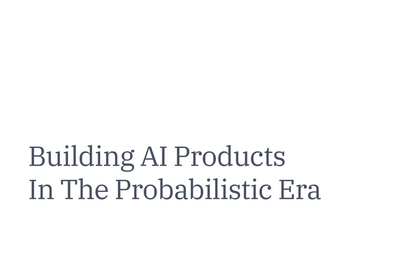 Building AI products in the probabilistic era