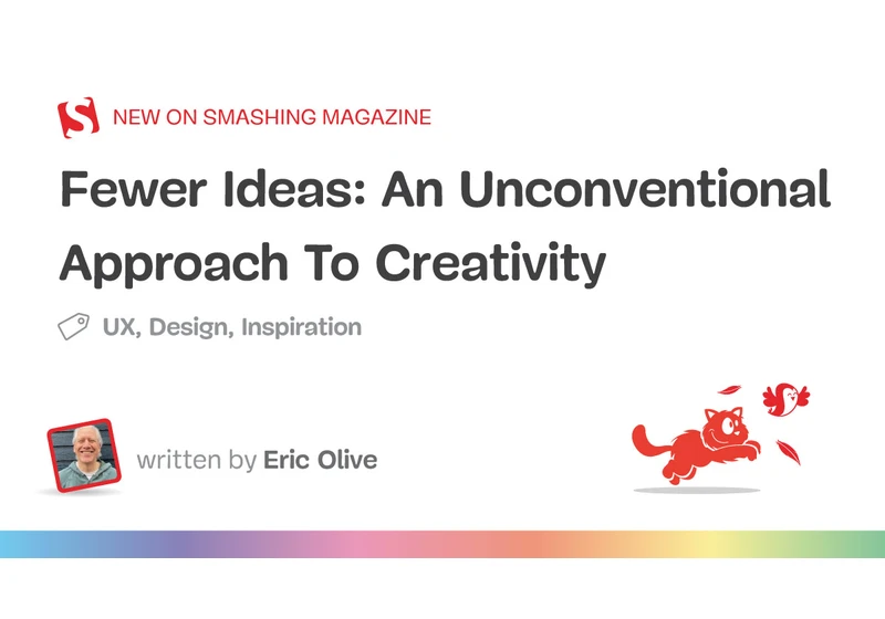 Fewer Ideas: An Unconventional Approach To Creativity