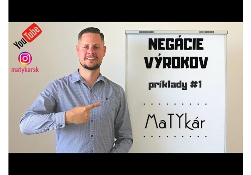NEGÁCIE VÝROKOV - príklady #1