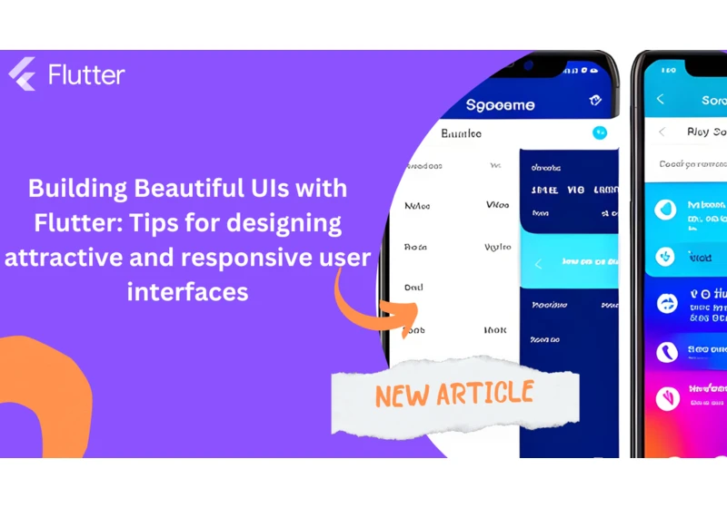 Building Beautiful UIs with Flutter: Tips for designing attractive and responsive user interfaces