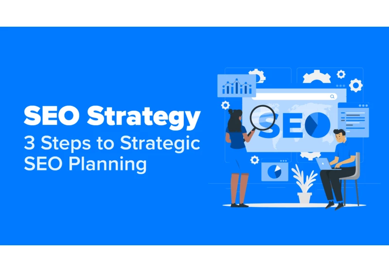 SEO strategy: 3 steps to strategic SEO planning