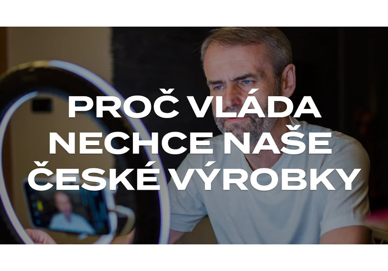 Proč vláda nechce naše české výrobky?