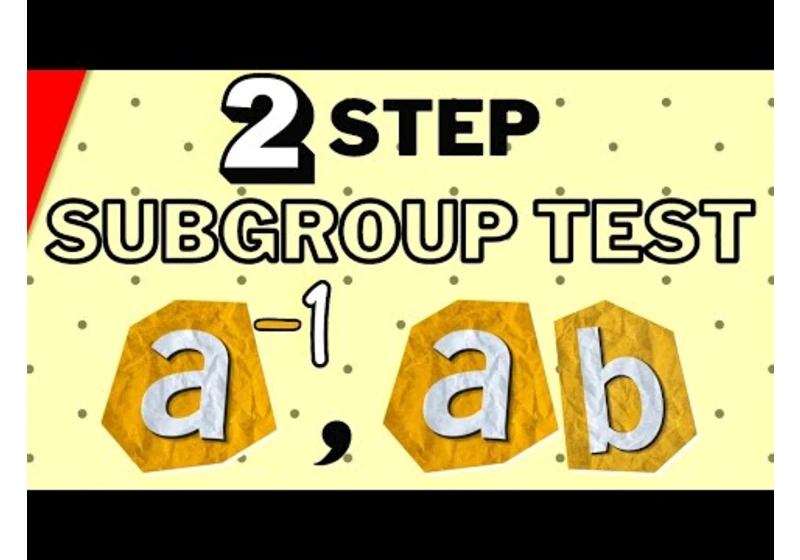 Two Step Subgroup Test | Abstract Algebra Exercises