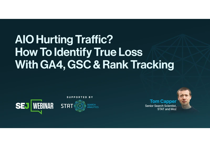AIO Hurting Traffic? How To Identify True Loss With GA4, GSC & Rank Tracking [Webinar] via @sejournal, @lorenbaker