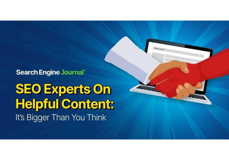 SEO Experts On Helpful Content: It’s Bigger Than You Think via @sejournal, @BennyJamminS
