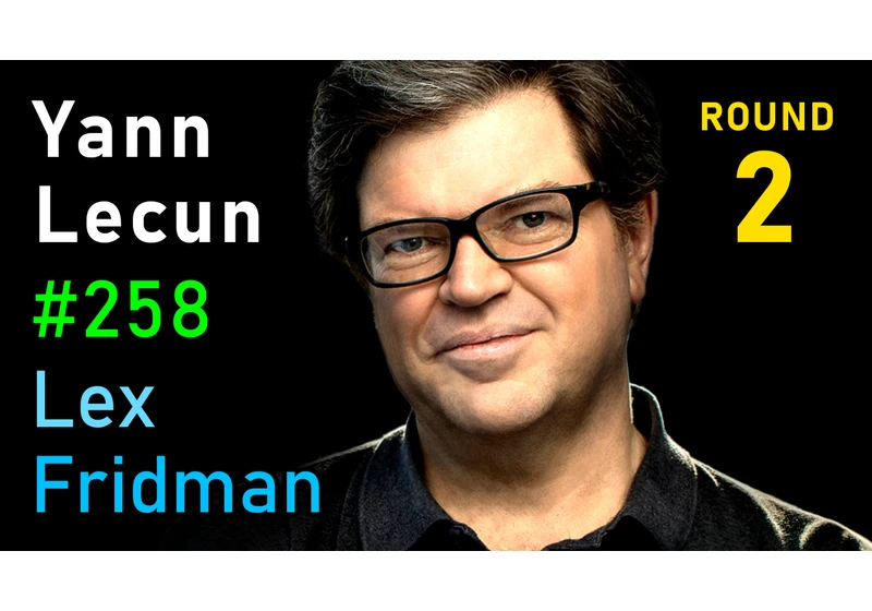 #258 – Yann LeCun: Dark Matter of Intelligence and Self-Supervised Learning