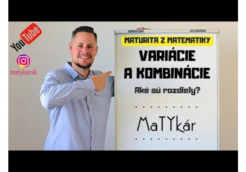 MATURITA Z MATEMATIKY - Variácie a kombinácie - aké sú rozdiely?