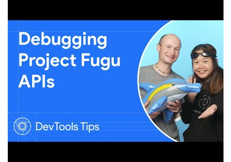 Debugging Project Fugu APIs | DevTools Tips
