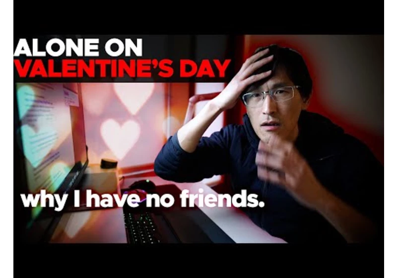 Alone on Valentine's Day (as a millionaire) - Why I have no friends.