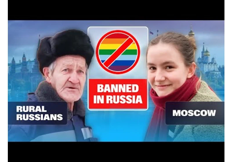 Rural Russians and Moscow residents react to complete LGBT ban in the country