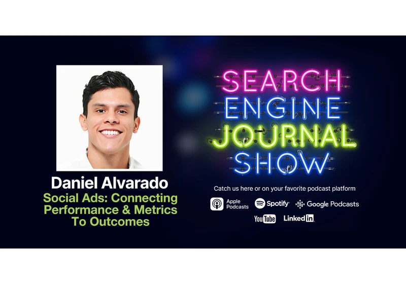 Social Ads: Connecting Performance & Metrics To Outcomes - Ep. 305 via @sejournal, @lorenbaker