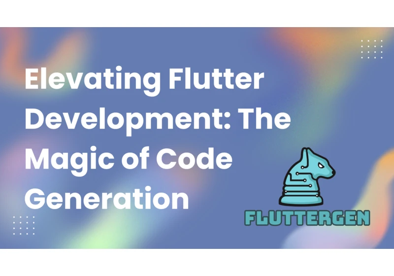 Elevating Flutter Development: The Magic of Code Generation